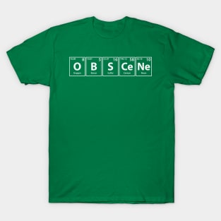 Obscene (O-B-S-Ce-Ne) Periodic Elements Spelling T-Shirt